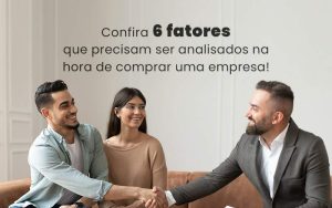 Confira 6 Fatores Que Precisam Ser Analisados Na Hora De Comprar Uma Empresa Blog Quero Montar Uma Empresa - Modelo 93